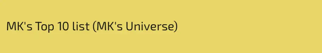 MK's Top 10 list (MK's Universe)